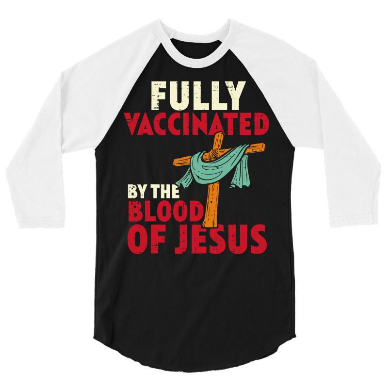 Jesus Christ Christian Fully Vaccinated By Blood Of Jesus Christian Me 3/4 Sleeve Shirt | Artistshot