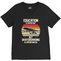 Funny Skateboarding Is Importanter 23418416 V-neck Tee | Artistshot