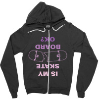 Is My Skateboard Ok 23418075 Zipper Hoodie | Artistshot