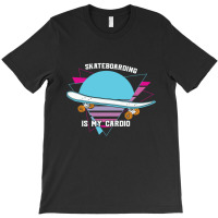 Skateboarding Is My Cardio Cool 23418390 T-shirt | Artistshot