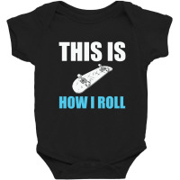 Skateboard This Is How I 23418510 Baby Bodysuit | Artistshot