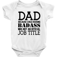 Dad Because Child Raising Badass Baby Bodysuit | Artistshot