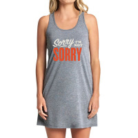 Sorry I’m Not Sorry Tank Dress | Artistshot