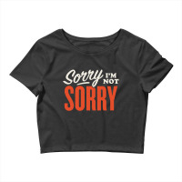 Sorry I’m Not Sorry Crop Top | Artistshot