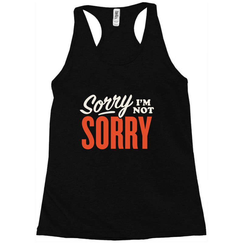 Sorry I’m Not Sorry Racerback Tank by Owen | Artistshot