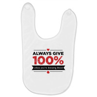 Always Give 100%, Unless You're Donating Blood Baby Bibs | Artistshot