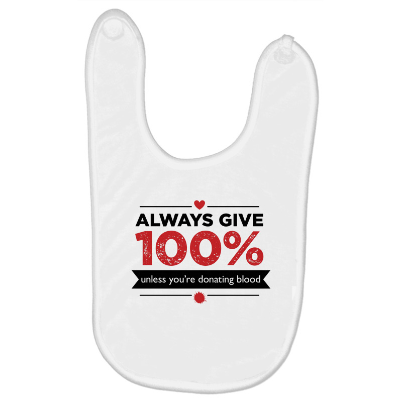 Always Give 100%, Unless You're Donating Blood Baby Bibs by Owen | Artistshot