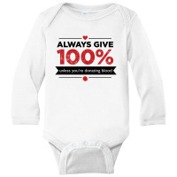 Always Give 100%, Unless You're Donating Blood Long Sleeve Baby Bodysuit | Artistshot