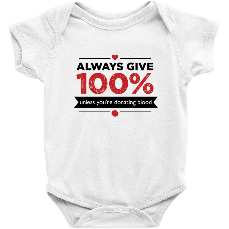 Always Give 100%, Unless You're Donating Blood Baby Bodysuit by Owen | Artistshot