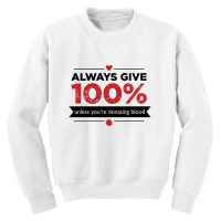 Always Give 100%, Unless You're Donating Blood Youth Sweatshirt | Artistshot