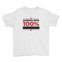 Always Give 100%, Unless You're Donating Blood Youth Tee | Artistshot