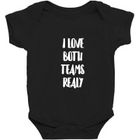 I Love Both Teams Really Baby Bodysuit | Artistshot