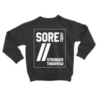 Sore Today Stronger Tomorrow  - Motivational Gift Toddler Sweatshirt | Artistshot