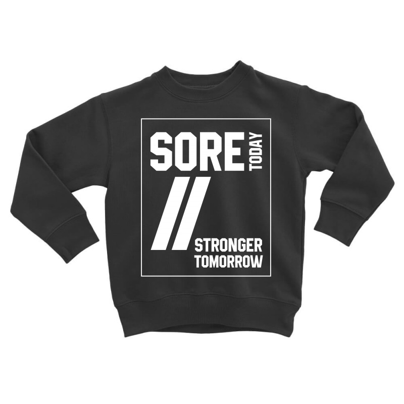 Sore Today Stronger Tomorrow  - Motivational Gift Toddler Sweatshirt | Artistshot