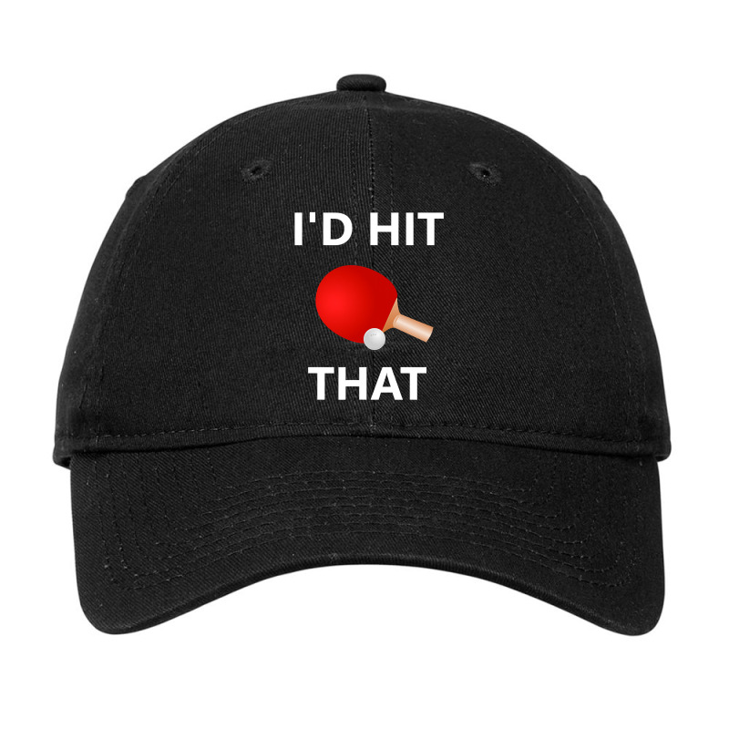 I'd Hit That Funny Ping Pong Shirt Table Tennis Player Hobby Adjustable Cap by longduong89 | Artistshot