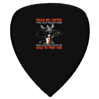 Touch My Coffee I Will Slap Shield S Patch | Artistshot