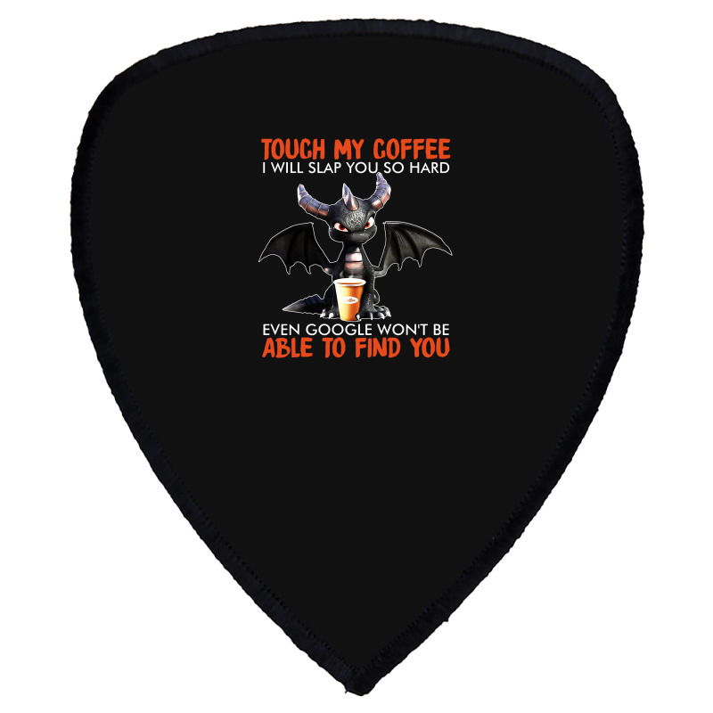 Touch My Coffee I Will Slap Shield S Patch | Artistshot