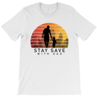 Daddy Stay Save T-shirt | Artistshot