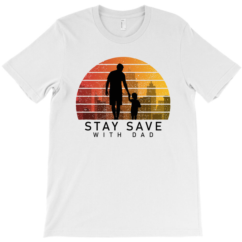 Daddy Stay Save T-shirt | Artistshot