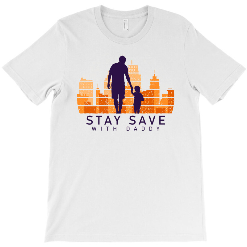 Daddy Stay Save T-shirt | Artistshot