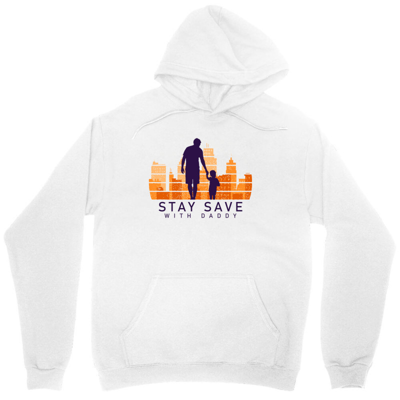 Daddy Stay Save Unisex Hoodie | Artistshot