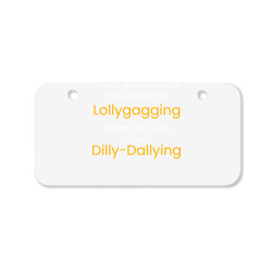  I'm Not Lollygagging, I'm Dilly-Dallying - Funny Lazy