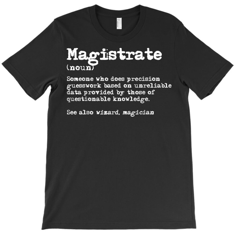 Magistrate Funny Job Definition T Shirt T-Shirt by BeanblossomSheldon | Artistshot