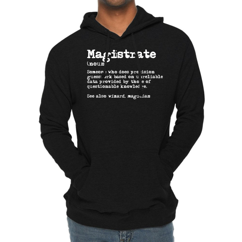 Magistrate Funny Job Definition T Shirt Lightweight Hoodie by BeanblossomSheldon | Artistshot