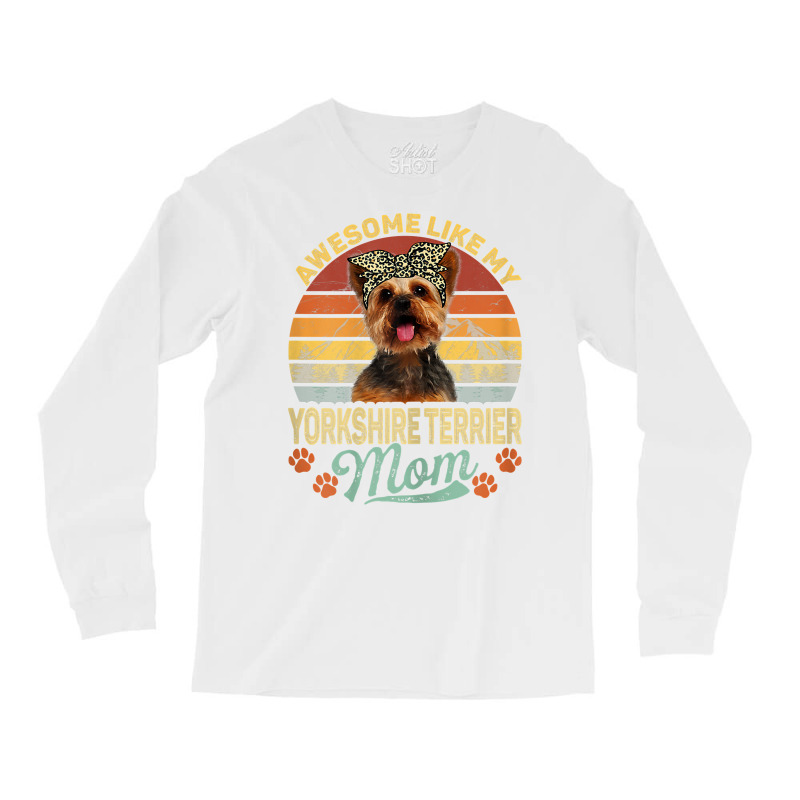 Womens Vintage Awesome Like My Yorkshire Terrier Mom Dog Mom T Shirt Long Sleeve Shirts by ranmarbunathoo90 | Artistshot