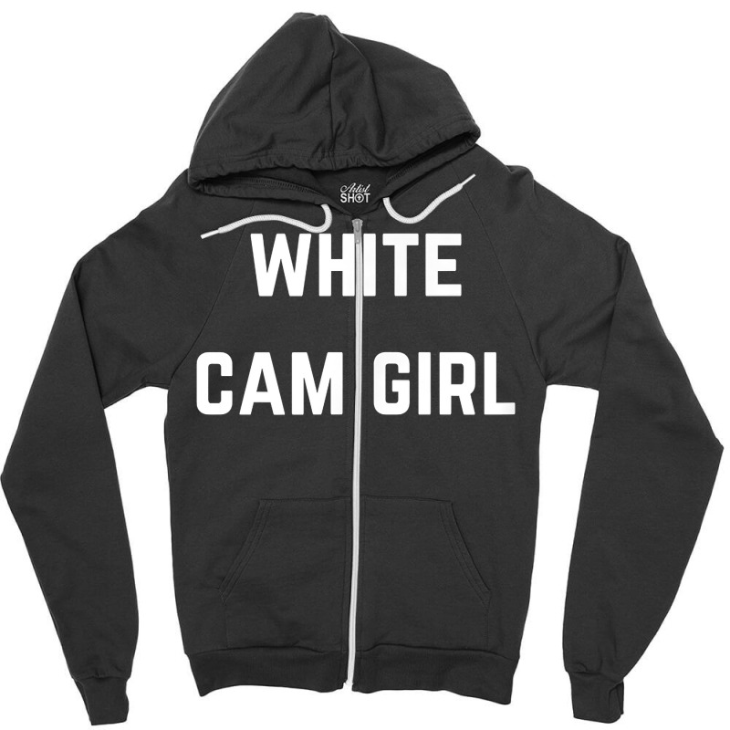 White Cam Girl   Private Webcam Girl T Shirt Zipper Hoodie by WarnekeRashae | Artistshot