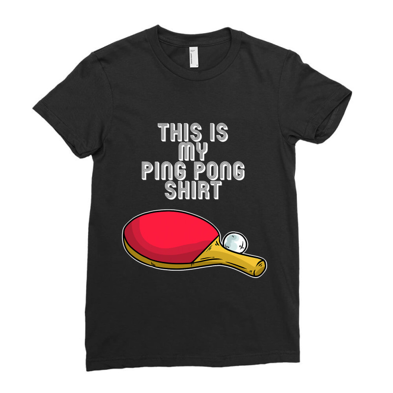 Ping Pong Hobby Table Tennis Quote T Shirt Ladies Fitted T-Shirt by longduong89 | Artistshot