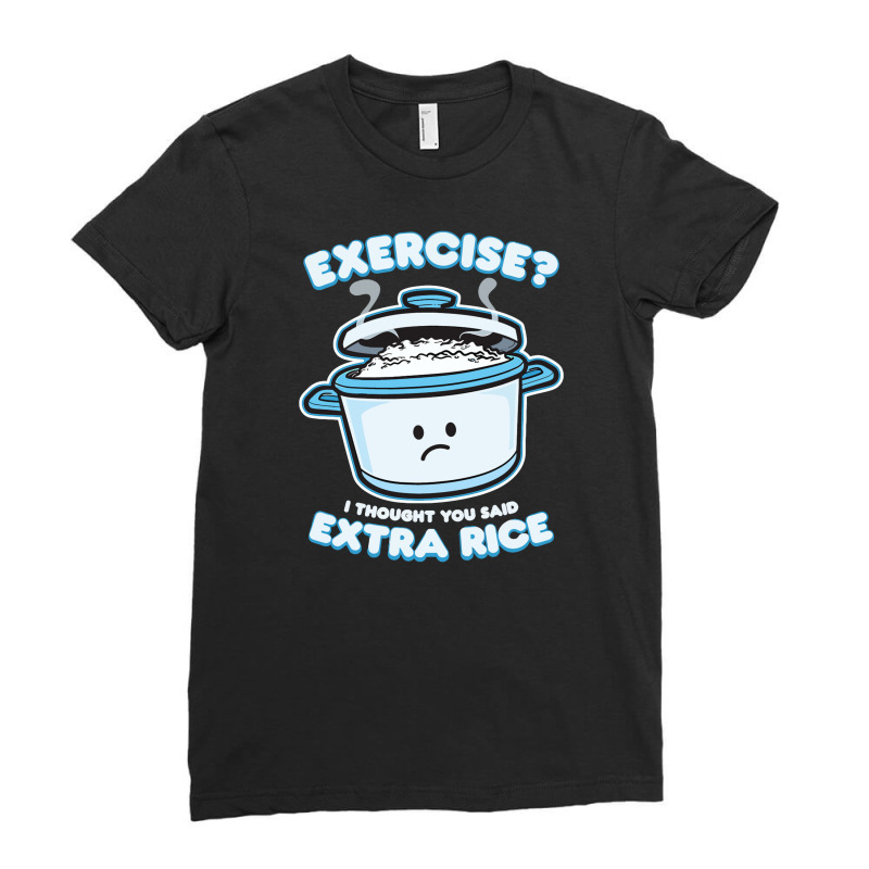 Exercise I Thought You Said Extra Rice Ladies Fitted T-Shirt by cagurdenny | Artistshot