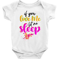 If You Love Me Let Me Sleep Baby Bodysuit | Artistshot