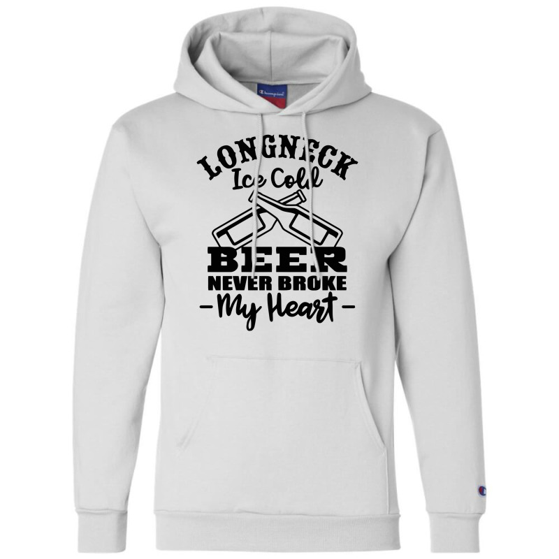 Longneck Ice Cold Beer Never Broke My Heart Champion Hoodie by marceliana | Artistshot