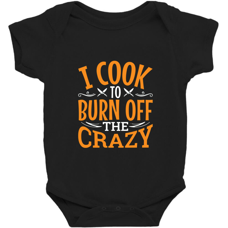 I Cook To Burn Off The Crazy Funny Chef Pullover Baby Bodysuit by atunnasalam | Artistshot