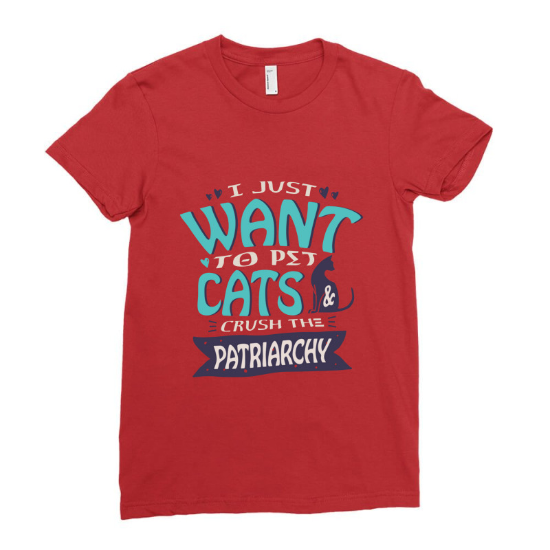 I Just Want To Pet Cats And Crush The Patriarchy Feminism Pullover Ladies Fitted T-Shirt by atunnasalam | Artistshot