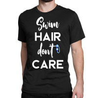 Swim Hair Don't Care T Shirt Cool Gift For Men Women Ad Kids Classic T-shirt | Artistshot