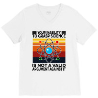 Your Inability To Grasp Science V-neck Tee | Artistshot