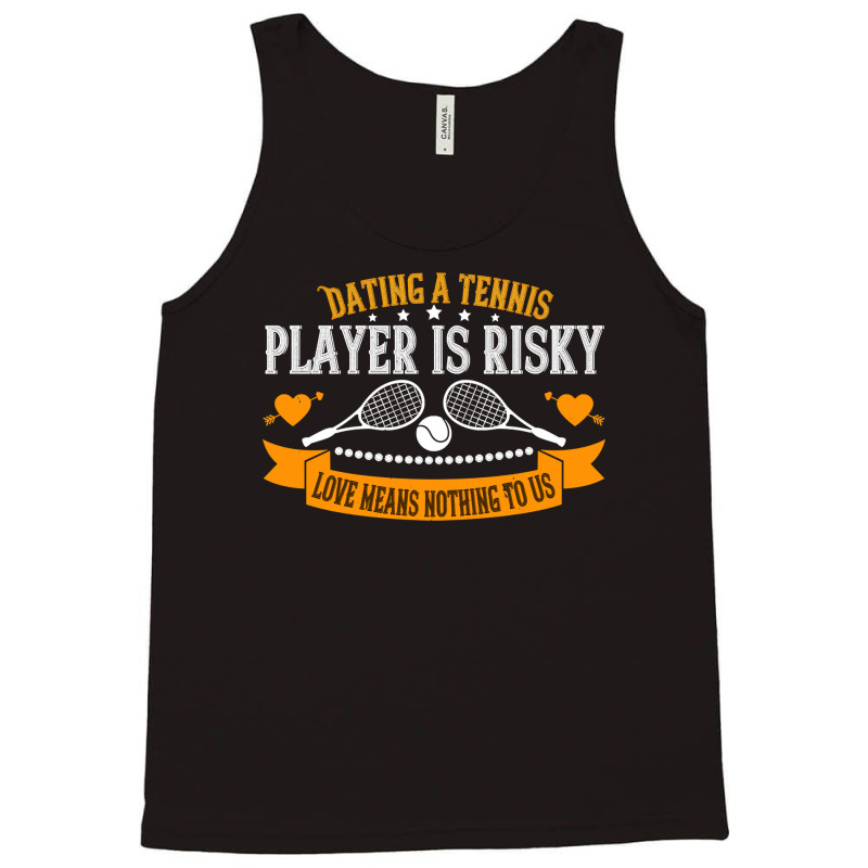 Tennis Lover Dating A Player Is Risky Love Means Nothing To Us 307 Ten Tank Top by circularflap | Artistshot