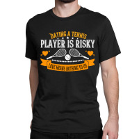 Tennis Lover Dating A Player Is Risky Love Means Nothing To Us 307 Ten Classic T-shirt | Artistshot