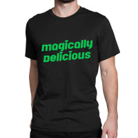 Megically Delicious Classic T-shirt | Artistshot