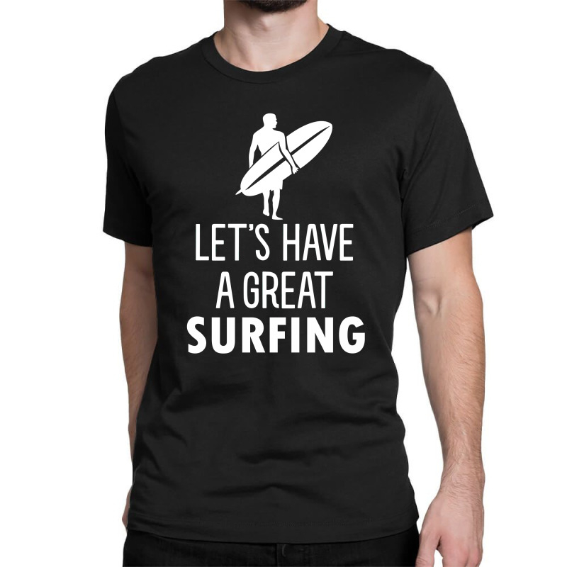 Lets Have A Great Surfing Classic T-shirt | Artistshot