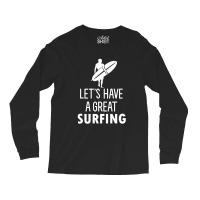 Lets Have A Great Surfing Long Sleeve Shirts | Artistshot