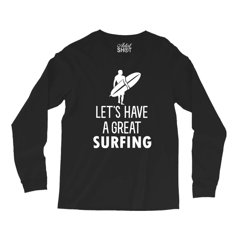 Lets Have A Great Surfing Long Sleeve Shirts | Artistshot