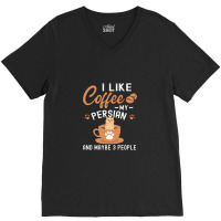 I Like Coffee My Persian And Maybe 3 People V-neck Tee | Artistshot