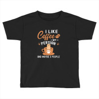 I Like Coffee My Persian And Maybe 3 People Toddler T-shirt | Artistshot