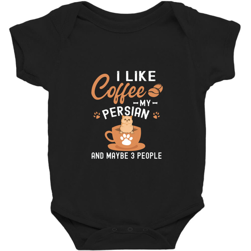 I Like Coffee My Persian And Maybe 3 People Baby Bodysuit | Artistshot