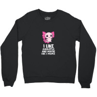 I Like Axolotls And Maybe Like 3 People Baby Axolotl Crewneck Sweatshirt | Artistshot