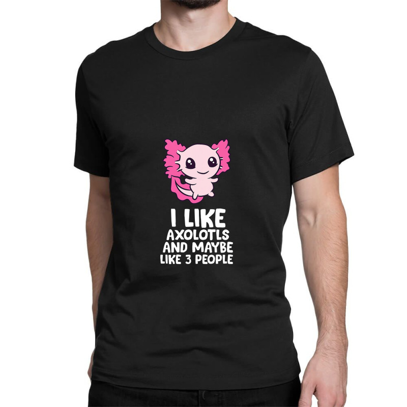 I Like Axolotls And Maybe Like 3 People Baby Axolotl Classic T-shirt by pancingiwak | Artistshot