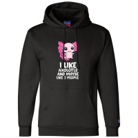 I Like Axolotls And Maybe Like 3 People Baby Axolotl Champion Hoodie | Artistshot